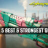 Top 5 Powerful Weapons You Must Have in Cyberpunk 2077 (With Exact Locations)